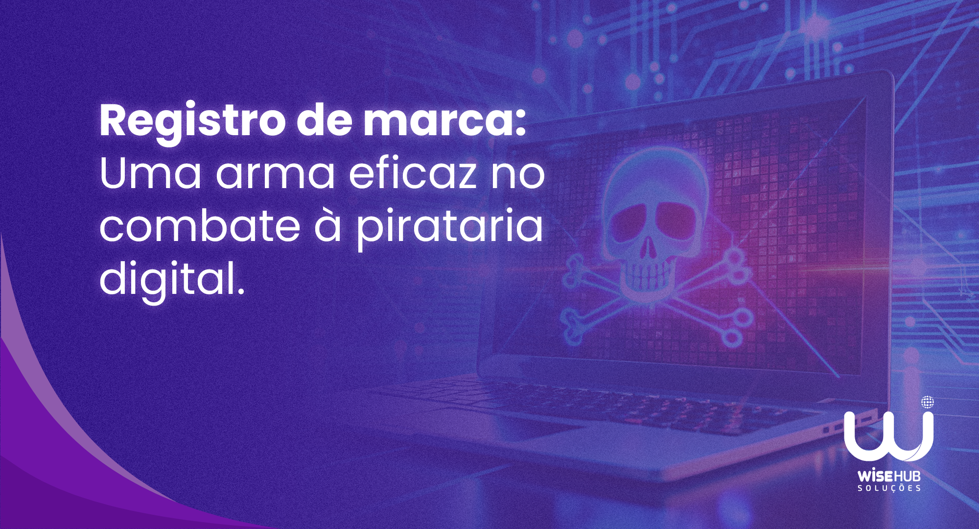 Registro de Marca - Uma Arma Eficaz no Combate à Pirataria Digital